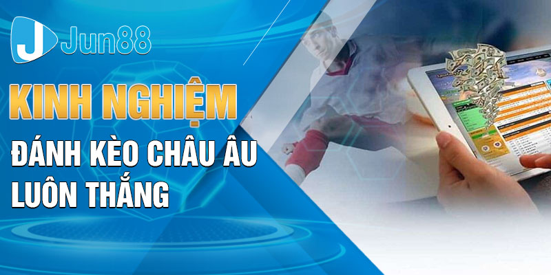 Kinh nghiệm đánh kèo châu Âu luôn thắng