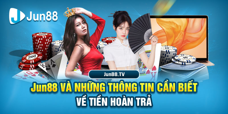 un88 Và Những Thông Tin Cần Biết Về Tiền Hoàn Trả